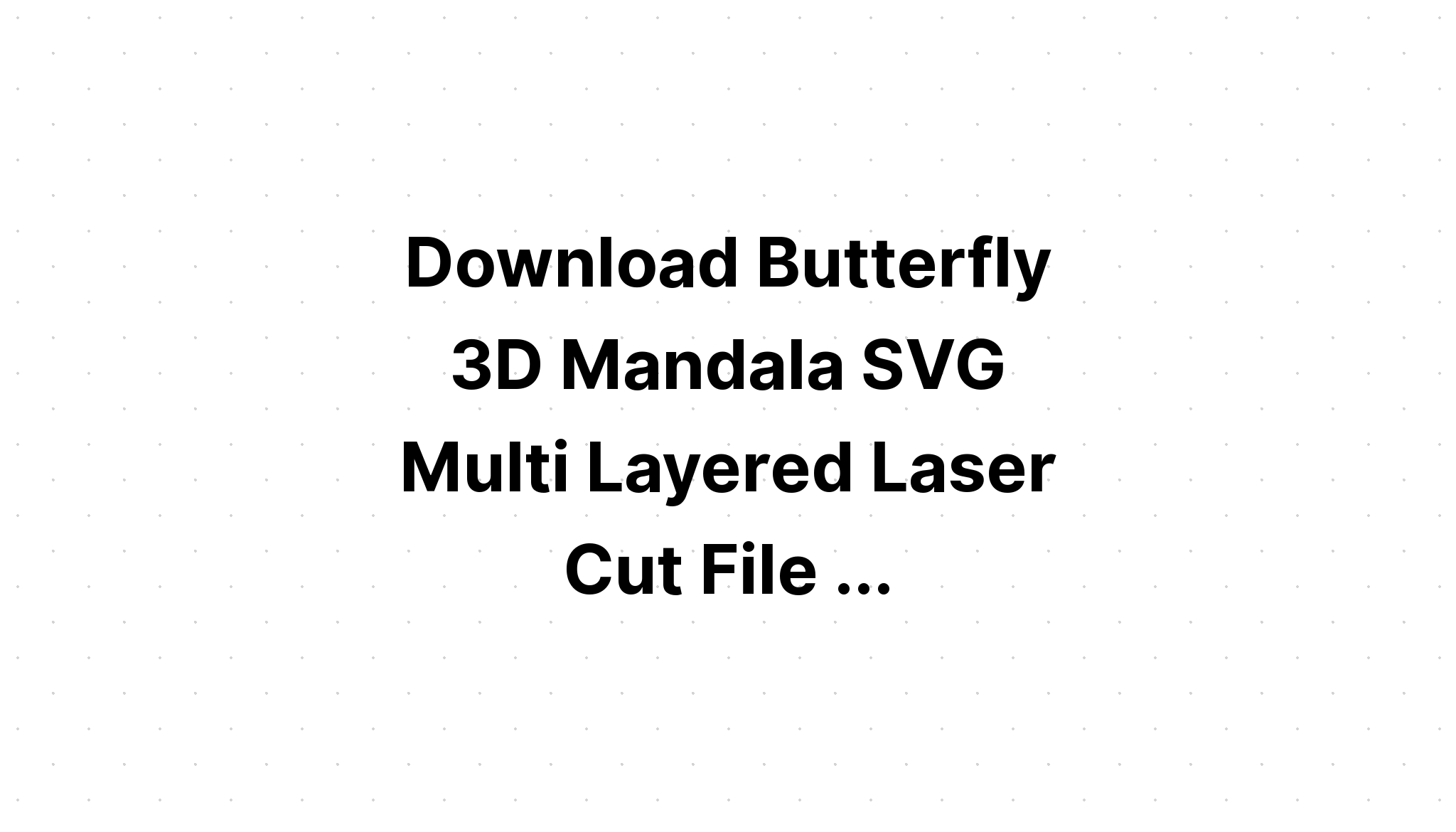 Download Layered Layered Butterfly Mandala Svg Ideas - Layered SVG Cut File